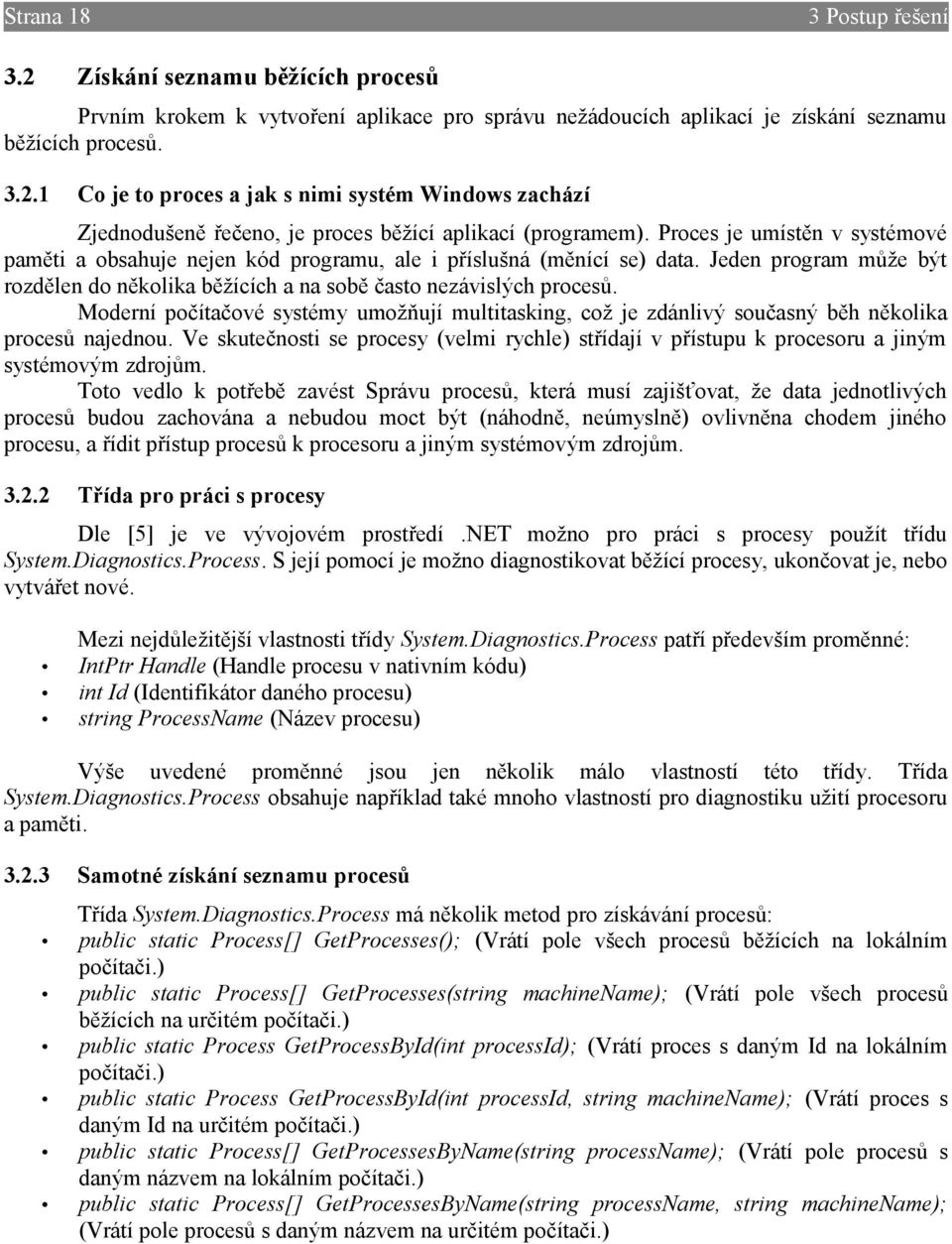 Moderní počítačové systémy umožňují multitasking, což je zdánlivý současný běh několika procesů najednou.