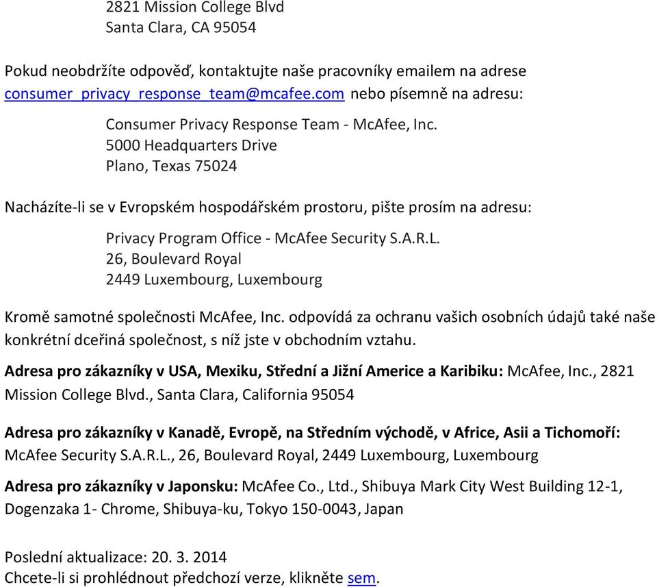 5000 Headquarters Drive Plano, Texas 75024 Nacházíte-li se v Evropském hospodářském prostoru, pište prosím na adresu: Privacy Program Office - McAfee Security S.A.R.L.