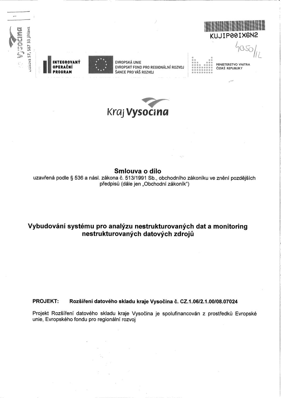 , obchodního zákoníku ve znění pozdějších předpisů (dále jen Obchodní zákoník") Vybudování systému pro analýzu nestrukturovaných dat a monitoring