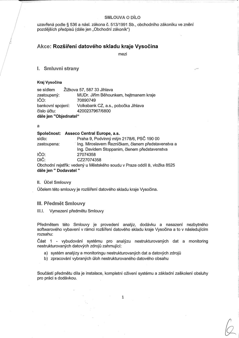 s. sídlo: Praha 9, Podvinný mlýn 2178/6, PSČ 190 00 zastoupena: Ing. Miroslavem Řezníčkem, členem představenstva a Ing.