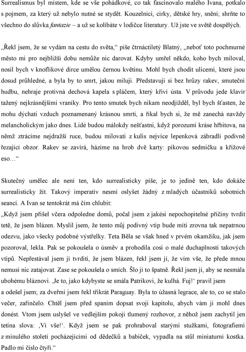 Řekl jsem, že se vydám na cestu do světa, píše čtrnáctiletý Blatný, neboť toto pochmurné město mi pro nejbližší dobu nemůže nic darovat.