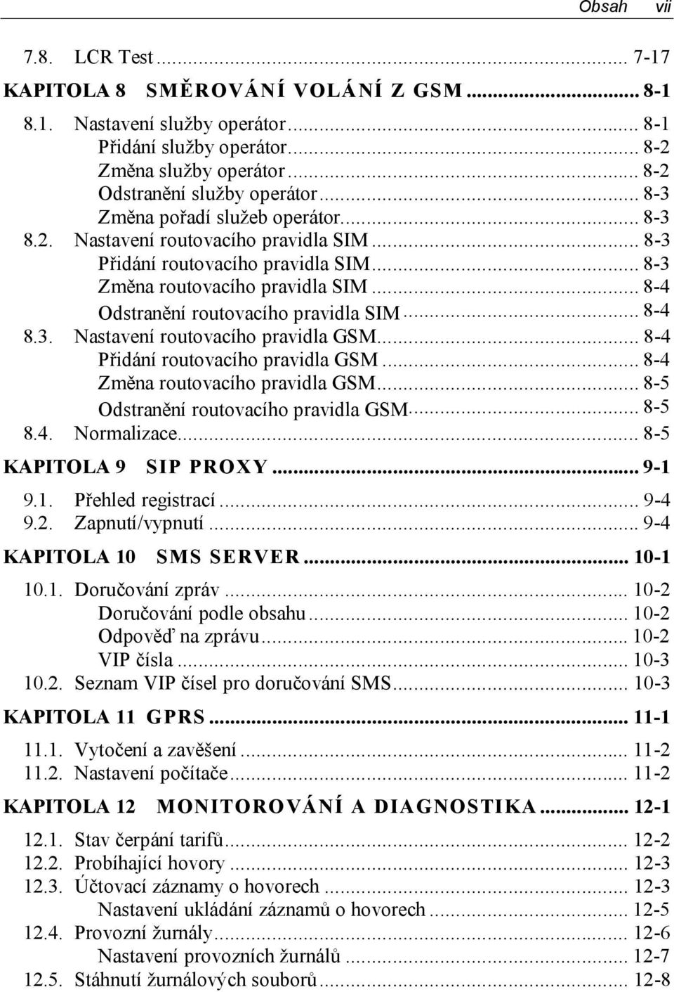 ..8-4 8.3. Nastavení routovacího pravidla GSM...8-4 Přidání routovacího pravidla GSM...8-4 Změna routovacího pravidla GSM...8-5 Odstranění routovacího pravidla GSM...8-5 8.4. Normalizace.