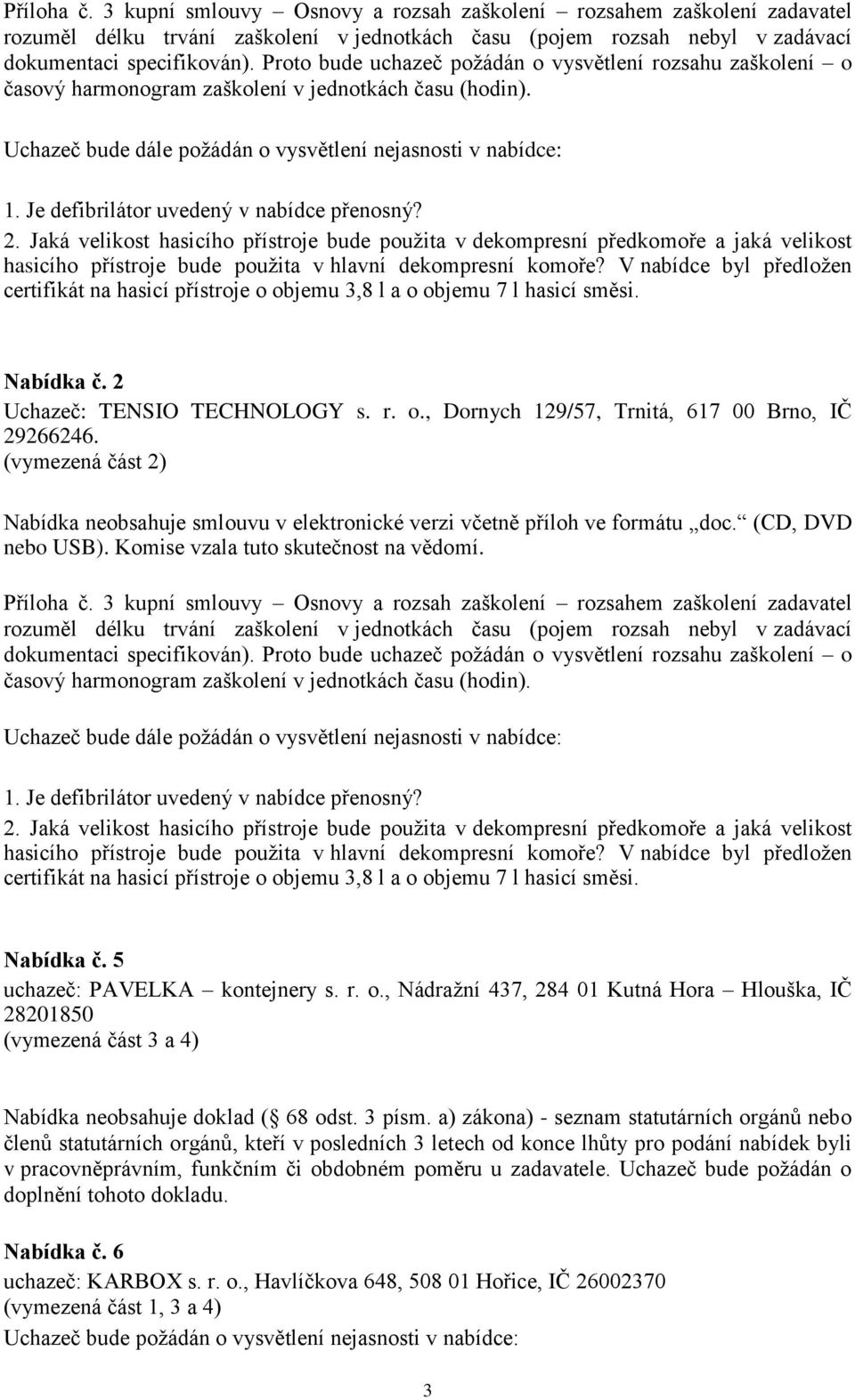 Je defibrilátor uvedený v nabídce přenosný? 2. Jaká velikost hasicího přístroje bude použita v dekompresní předkomoře a jaká velikost hasicího přístroje bude použita v hlavní dekompresní komoře?