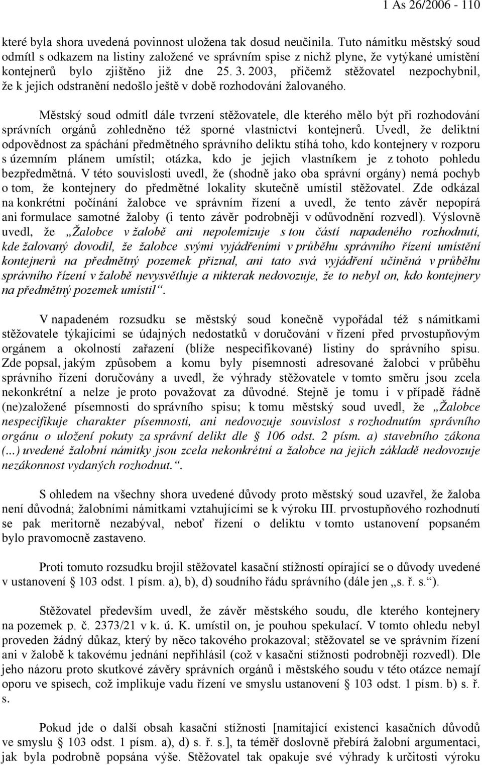 2003, přičemž stěžovatel nezpochybnil, že k jejich odstranění nedošlo ještě v době rozhodování žalovaného.