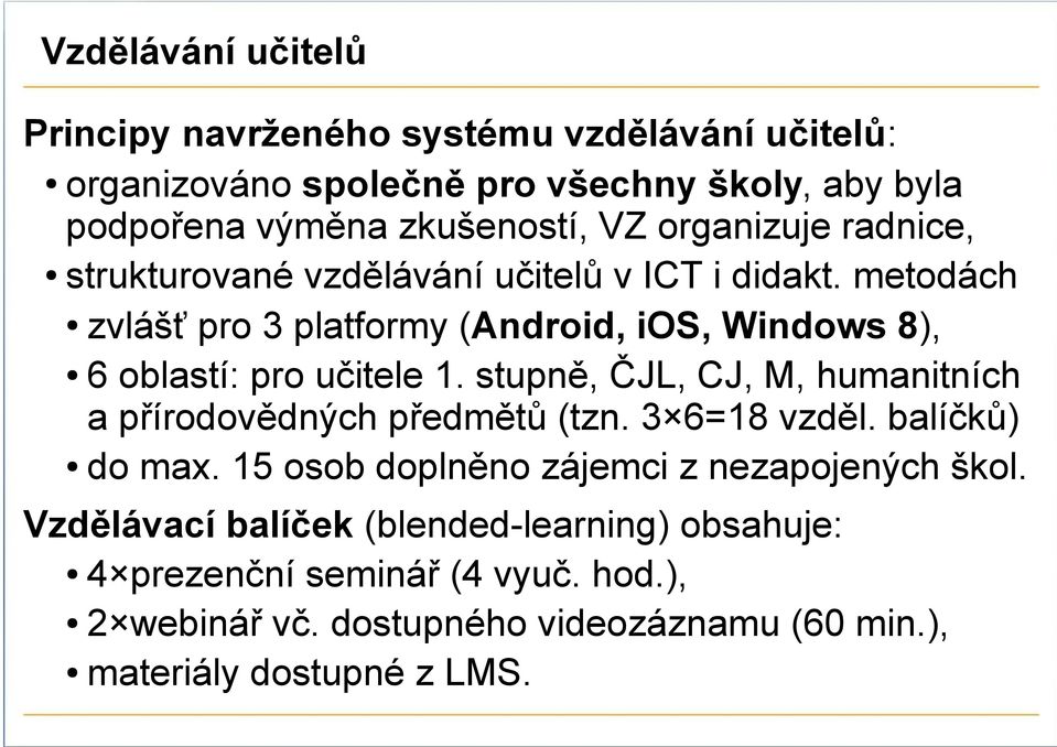 metodách zvlášť pro 3 platformy (Android, ios, Windows 8), 6 oblastí: pro učitele 1. stupně, ČJL, CJ, M, humanitních a přírodovědných předmětů (tzn.