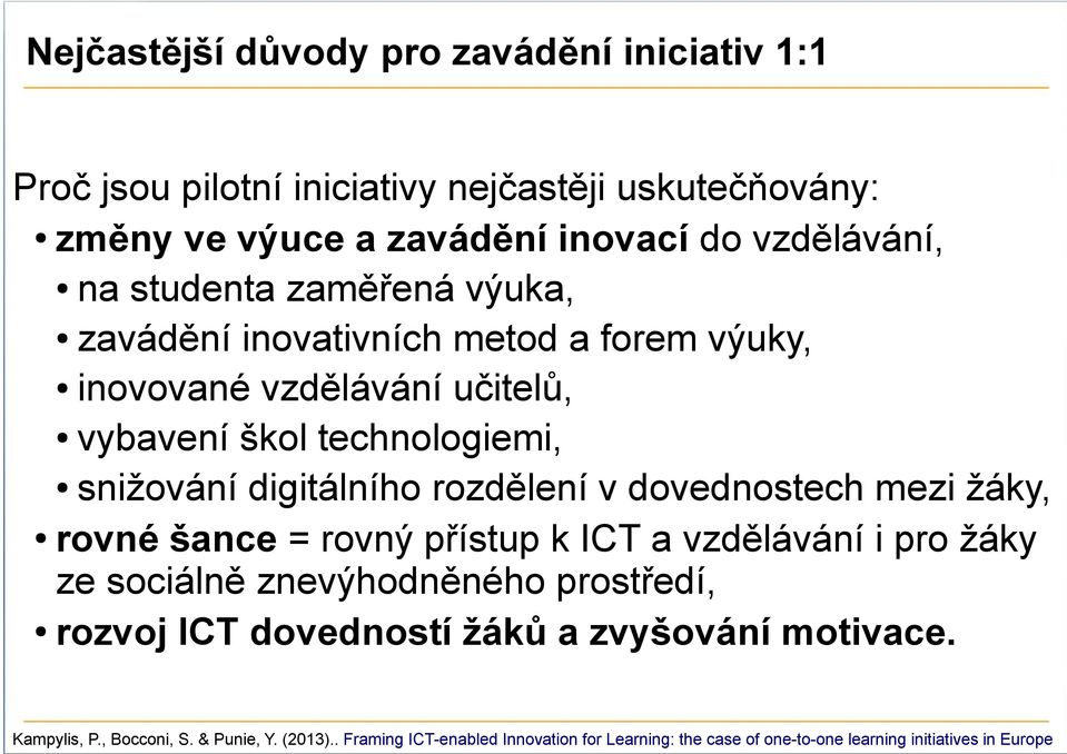 rozdělení v dovednostech mezi žáky, rovné šance = rovný přístup k ICT a vzdělávání i pro žáky ze sociálně znevýhodněného prostředí, rozvoj ICT dovedností