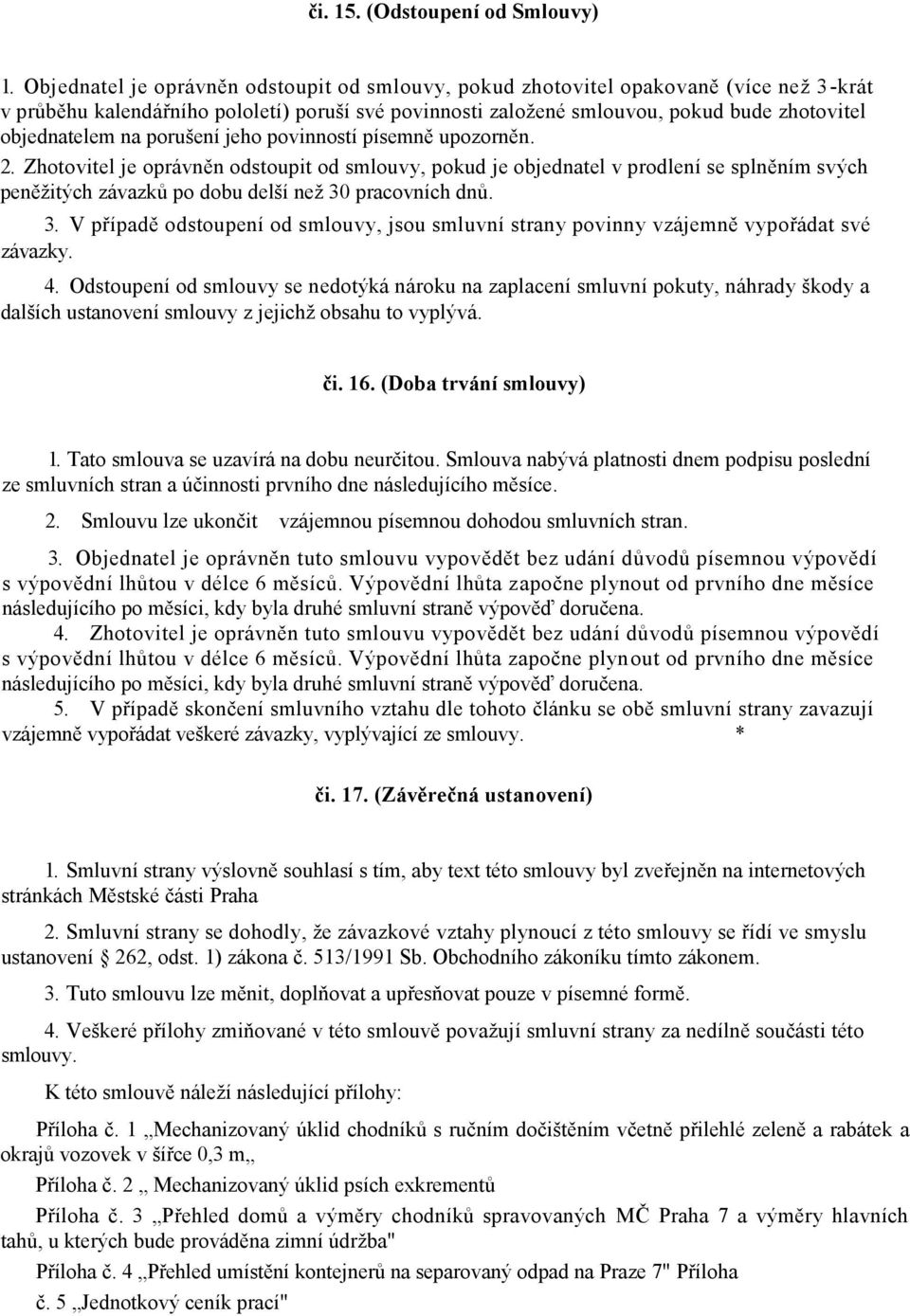 porušení jeho povinností písemn upozorn n. 2. Zhotovitel je oprávn n odstoupit od smlouvy, pokud je objednatel v prodlení se spln ním svých pen ţitých závazk po dobu delší neţ 30