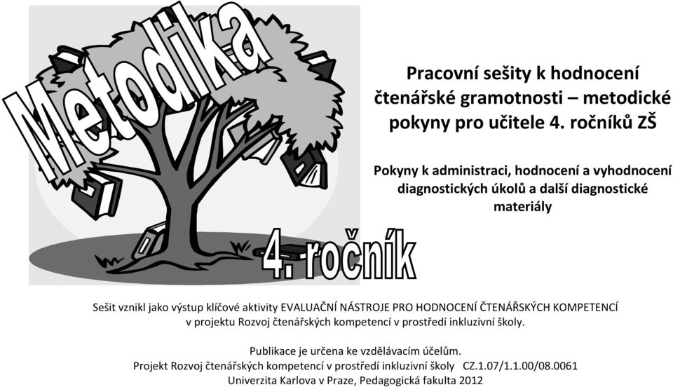 klíčové aktivity EVALUAČNÍ NÁSTROJE PRO HODNOCENÍ ČTENÁŘSKÝCH KOMPETENCÍ v projektu Rozvoj čtenářských kompetencí v prostředí inkluzivní