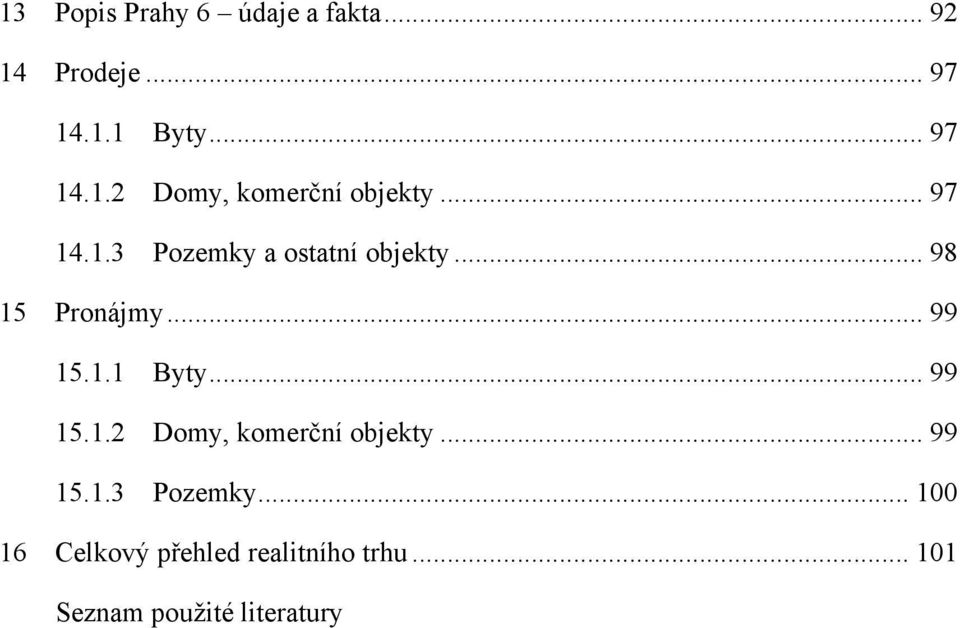 .. 99 15.1.2 Domy, komerční objekty... 99 15.1.3 Pozemky.