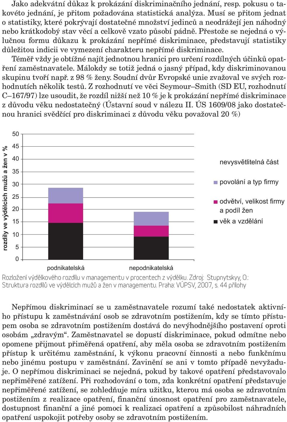 Přestože se nejedná o výlučnou formu důkazu k prokázání nepřímé diskriminace, představují statistiky důležitou indicii ve vymezení charakteru nepřímé diskriminace.