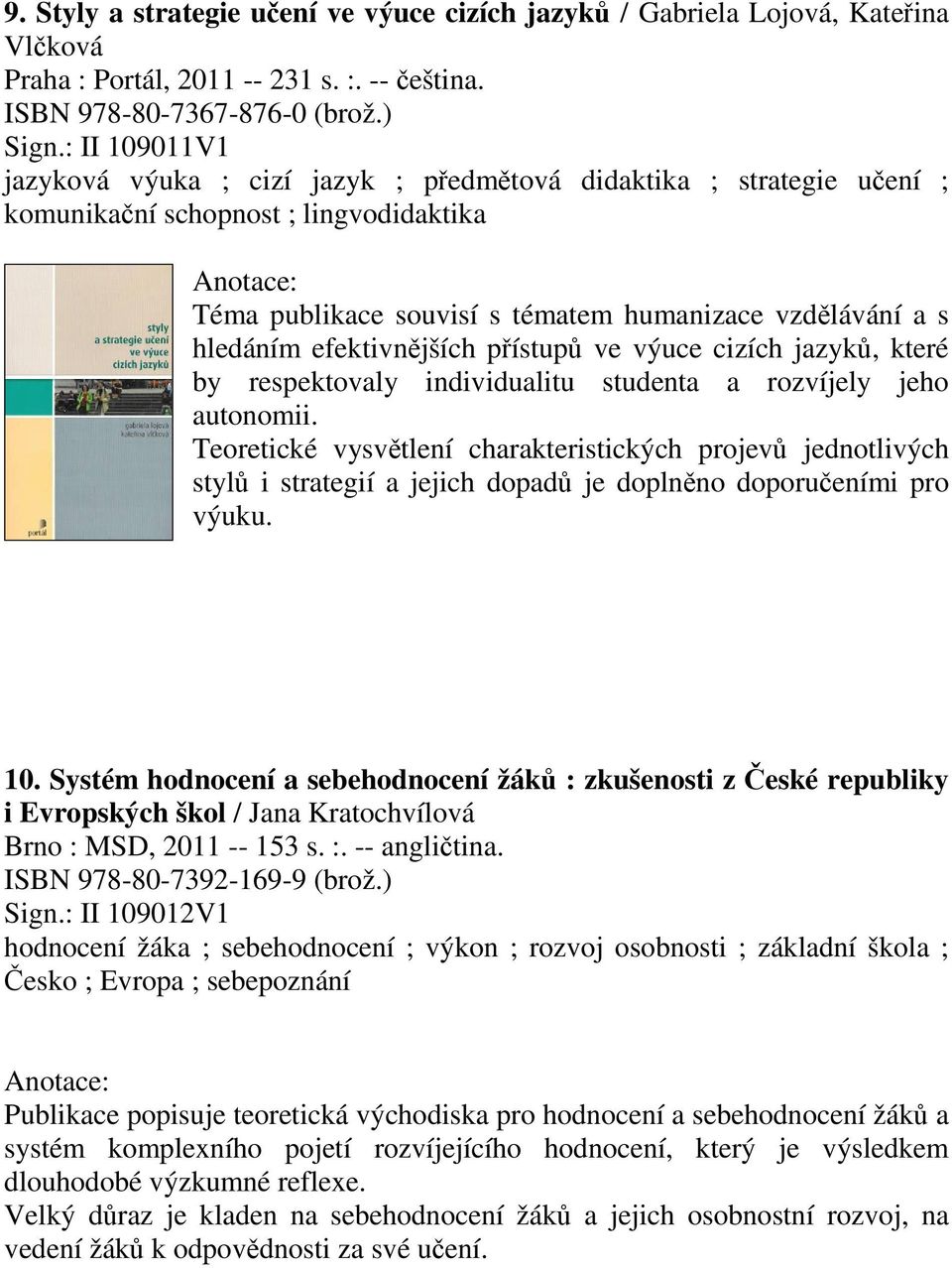 efektivnjších pístup ve výuce cizích jazyk, které by respektovaly individualitu studenta a rozvíjely jeho autonomii.