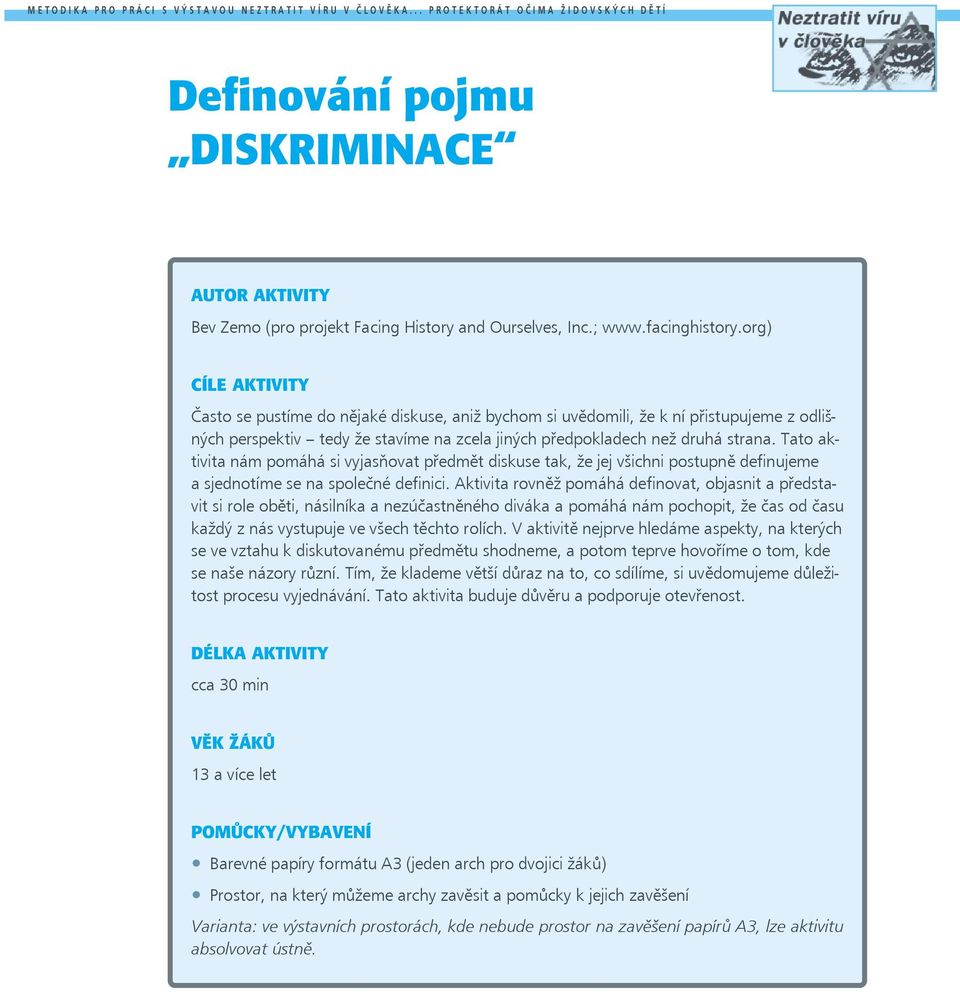 org) CÍLE AKTIVITY Často se pustíme do nějaké diskuse, aniž bychom si uvědomili, že k ní přistupujeme z odlišných perspektiv tedy že stavíme na zcela jiných předpokladech než druhá strana.