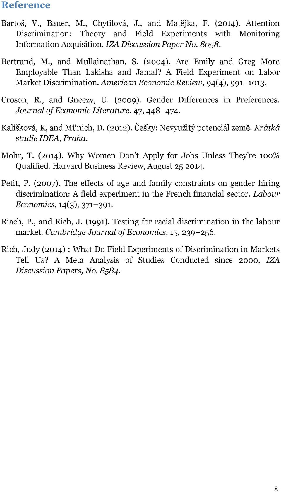 Croson, R., and Gneezy, U. (2009). Gender Differences in Preferences. Journal of Economic Literature, 47, 448 474. Kalíšková, K, and Münich, D. (2012). Češky: Nevyužitý potenciál země.