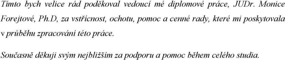 D, za vstřícnost, ochotu, pomoc a cenné rady, které mi