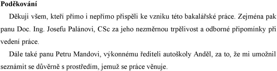 Josefu Palánovi, CSc za jeho nezměrnou trpělivost a odborné připomínky při vedení