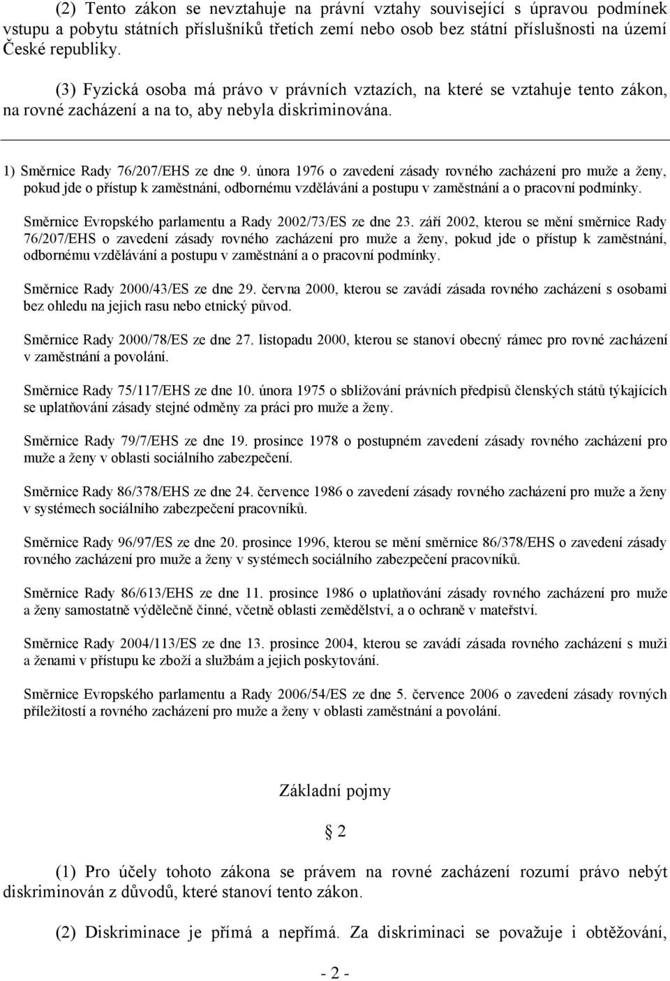 února 1976 o zavedení zásady rovného zacházení pro muže a ženy, pokud jde o přístup k zaměstnání, odbornému vzdělávání a postupu v zaměstnání a o pracovní podmínky.