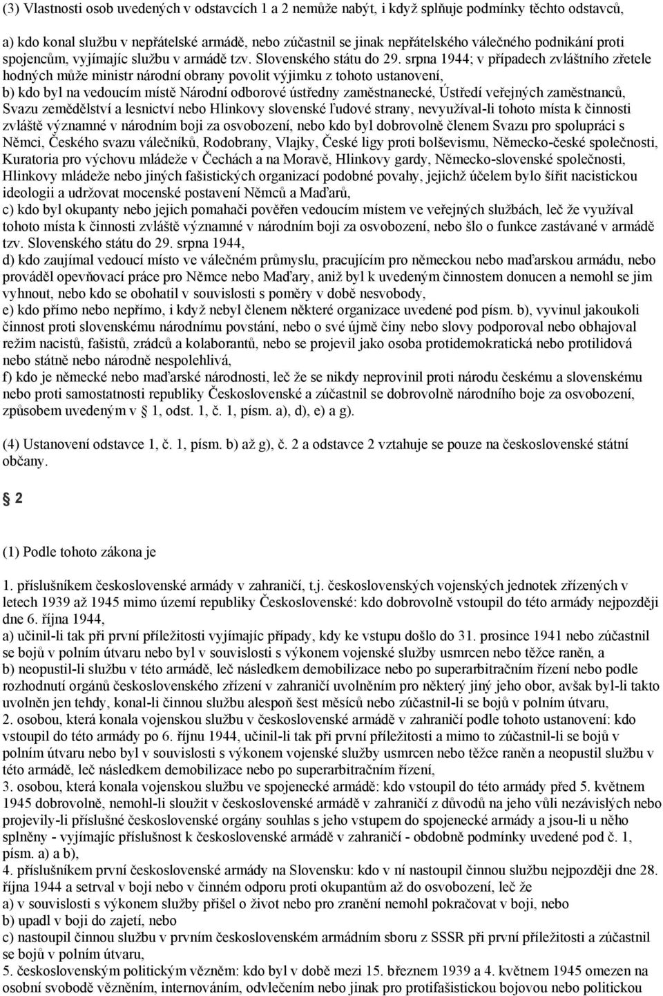 srpna 1944; v případech zvláštního zřetele hodných může ministr národní obrany povolit výjimku z tohoto ustanovení, b) kdo byl na vedoucím místě Národní odborové ústředny zaměstnanecké, Ústředí