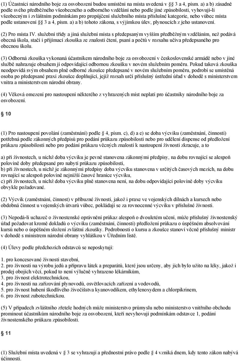 kategorie, nebo vůbec místa podle ustanovení 3 a 4, písm. a) a b) tohoto zákona, s výjimkou úlev, plynoucích z jeho ustanovení. (2) Pro místa IV.