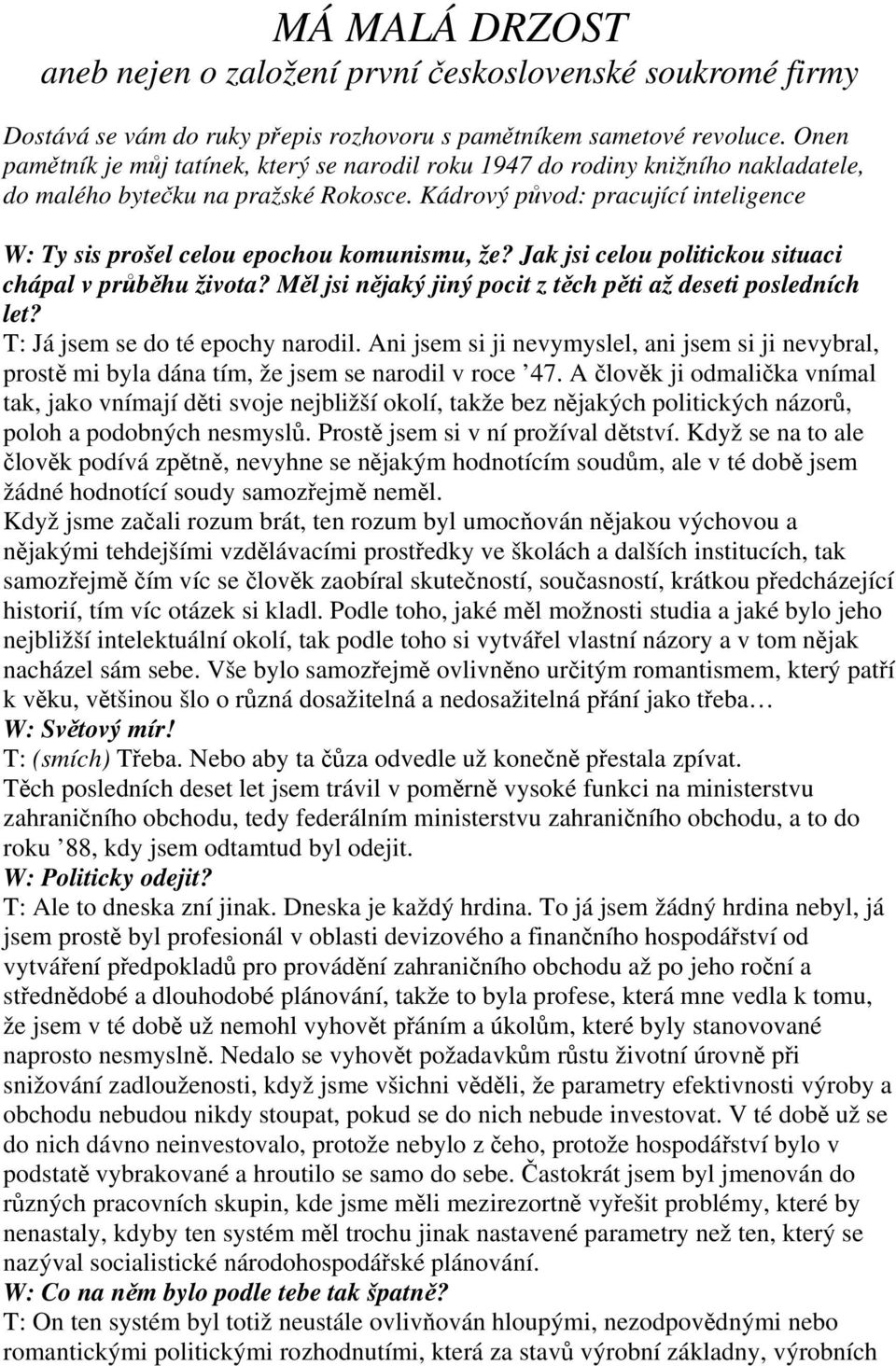 Kádrový původ: pracující inteligence W: Ty sis prošel celou epochou komunismu, že? Jak jsi celou politickou situaci chápal v průběhu života?