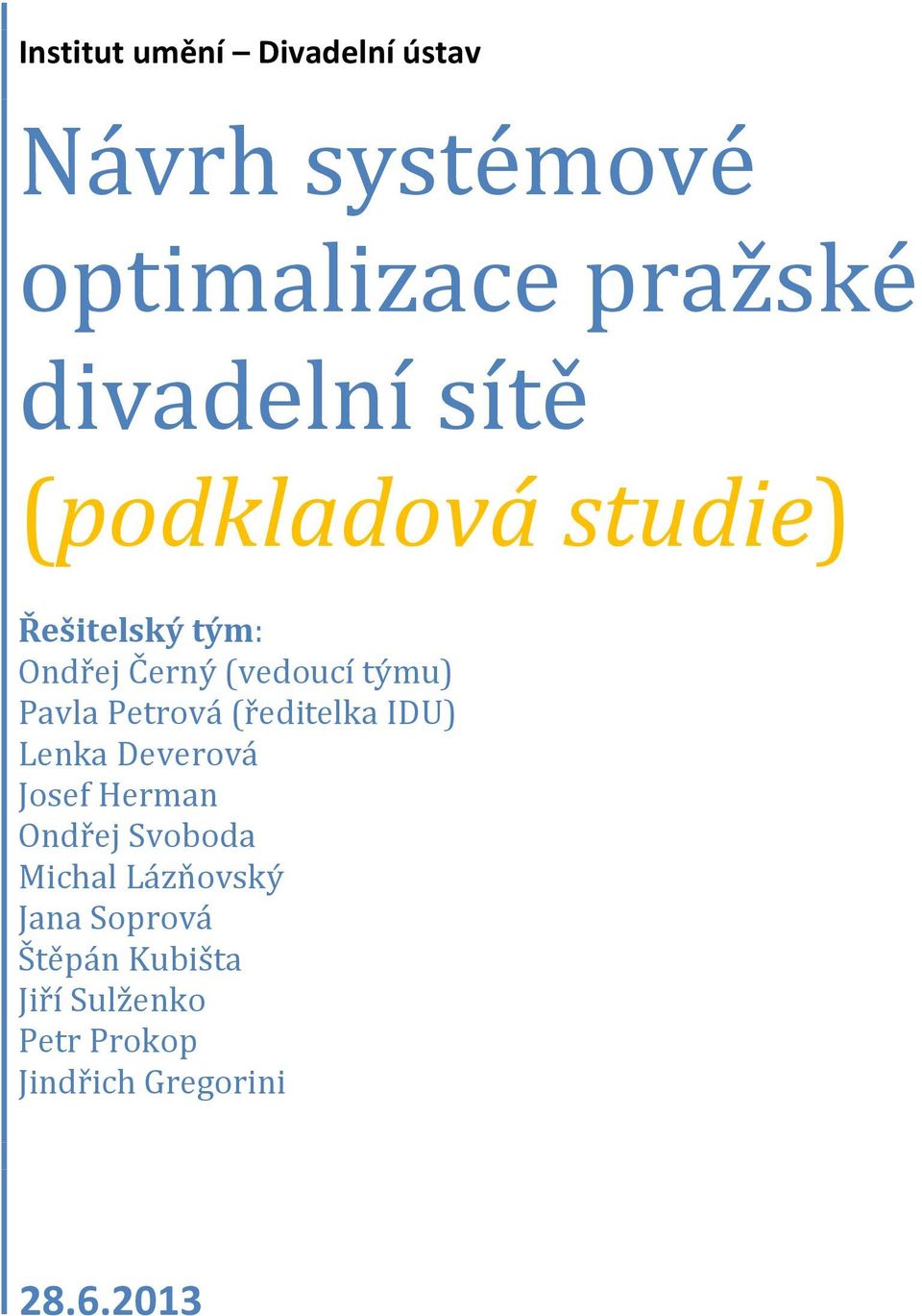 Petrová (ředitelka IDU) Lenka Deverová Josef Herman Ondřej Svoboda Michal