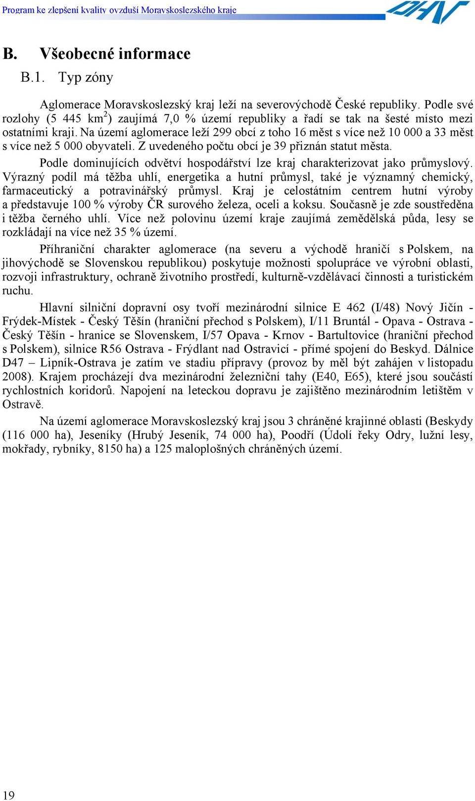 Na území aglomerace leží 299 obcí z toho 16 měst s více než 10 000 a 33 měst s více než 5 000 obyvateli. Z uvedeného počtu obcí je 39 přiznán statut města.