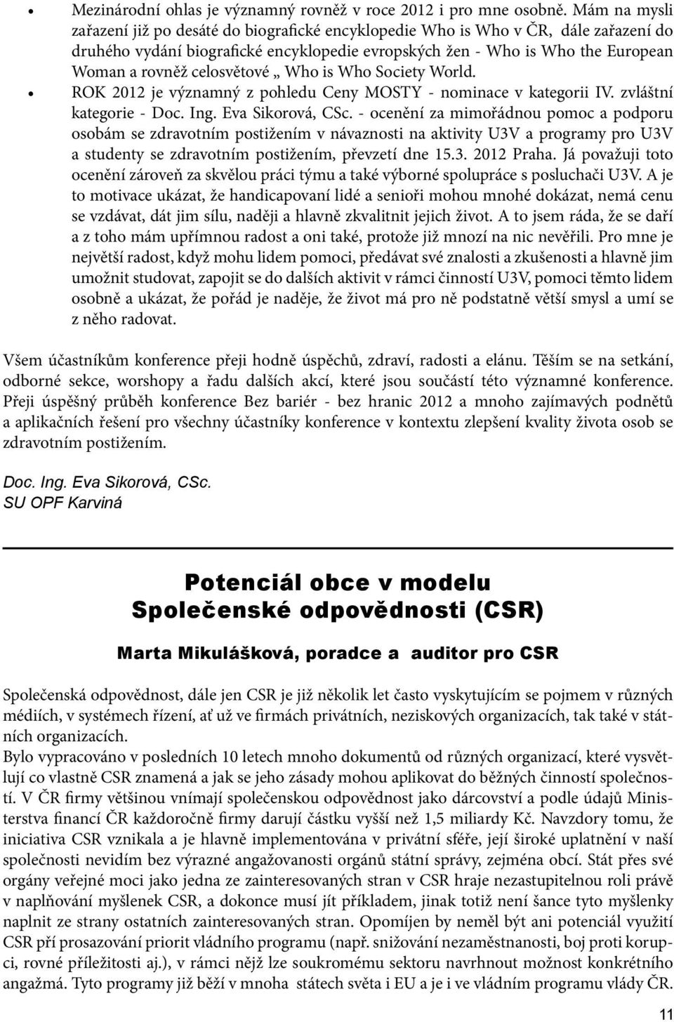 celosvětové Who is Who Society World. ROK 2012 je významný z pohledu Ceny MOSTY - nominace v kategorii IV. zvláštní kategorie - Doc. Ing. Eva Sikorová, CSc.