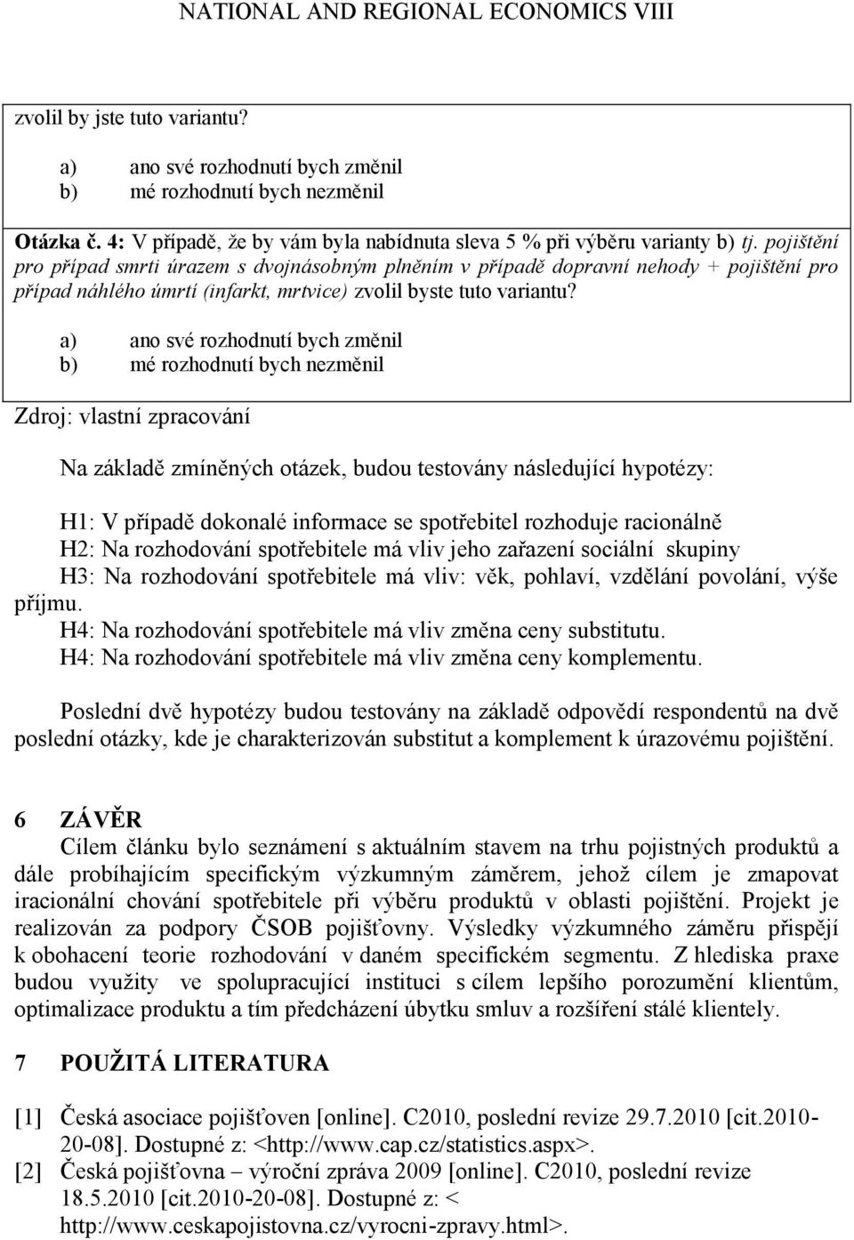 pojištění pro případ smrti úrazem s dvojnásobným plněním v případě dopravní nehody + pojištění pro případ náhlého úmrtí (infarkt, mrtvice) zvolil byste tuto variantu?