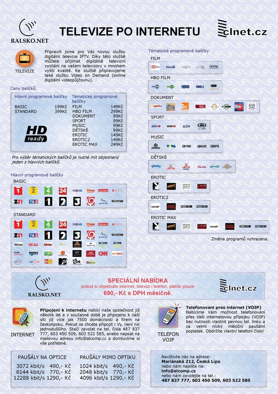 cz Tématické programové balíčky FILM HBO FILM Ceny balíčků Hlavní programové balíčky BASIC STANDARD 199Kč 399Kč Tématické programové balíčky FILM 149Kč HBO FILM 299Kč DOKUMENT 99Kč SPORT 99Kč MUSIC