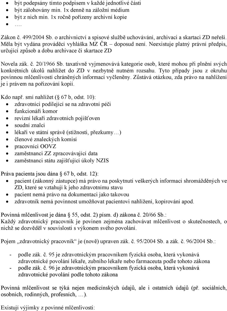 Neexistuje platný právní předpis, určující způsob a dobu archivace či skartace ZD Novela zák. č. 20/1966 Sb.