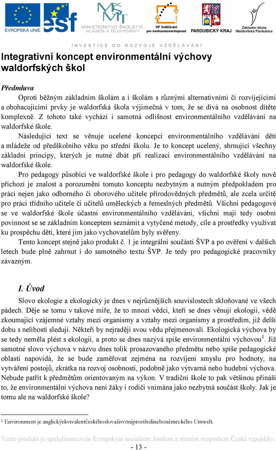 Následující text se věnuje ucelené koncepci environmentálního vzdělávání dětí a mládeţe od předškolního věku po střední školu.