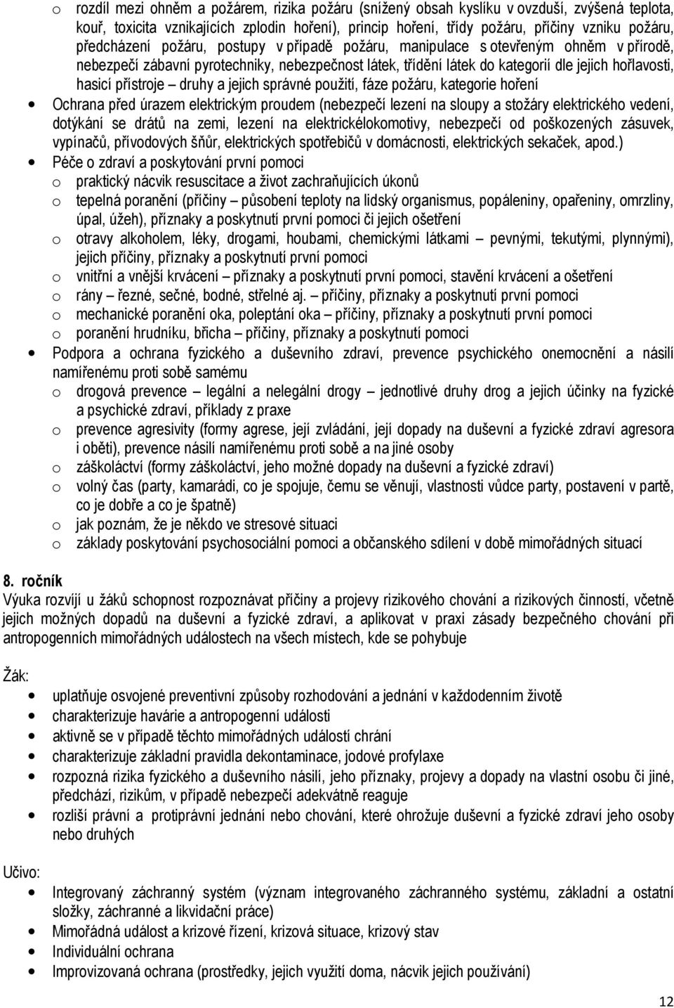 přístroje druhy a jejich správné použití, fáze požáru, kategorie hoření Ochrana před úrazem elektrickým proudem (nebezpečí lezení na sloupy a stožáry elektrického vedení, dotýkání se drátů na zemi,