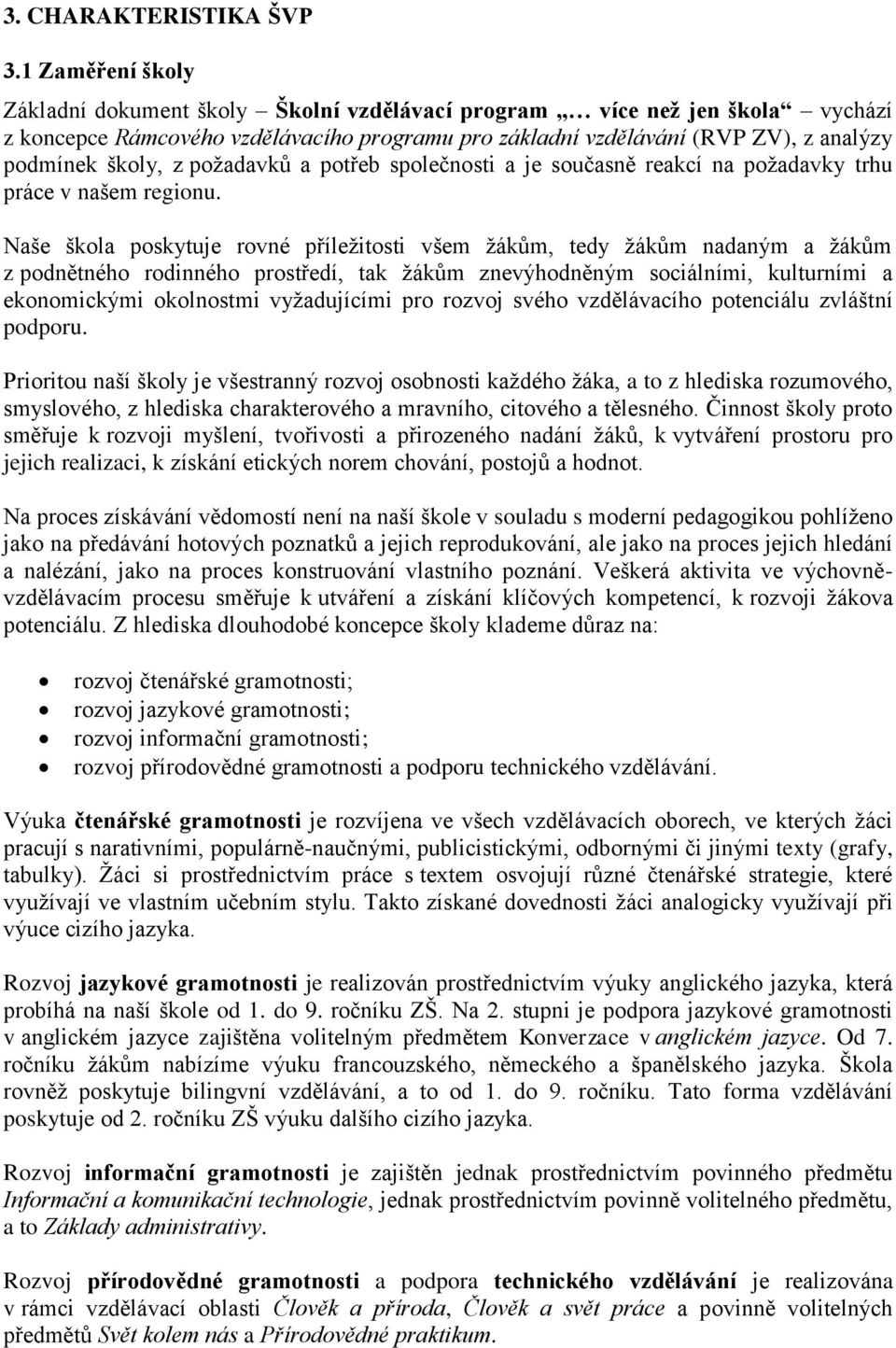 požadavků a potřeb společnosti a je současně reakcí na požadavky trhu práce v našem regionu.