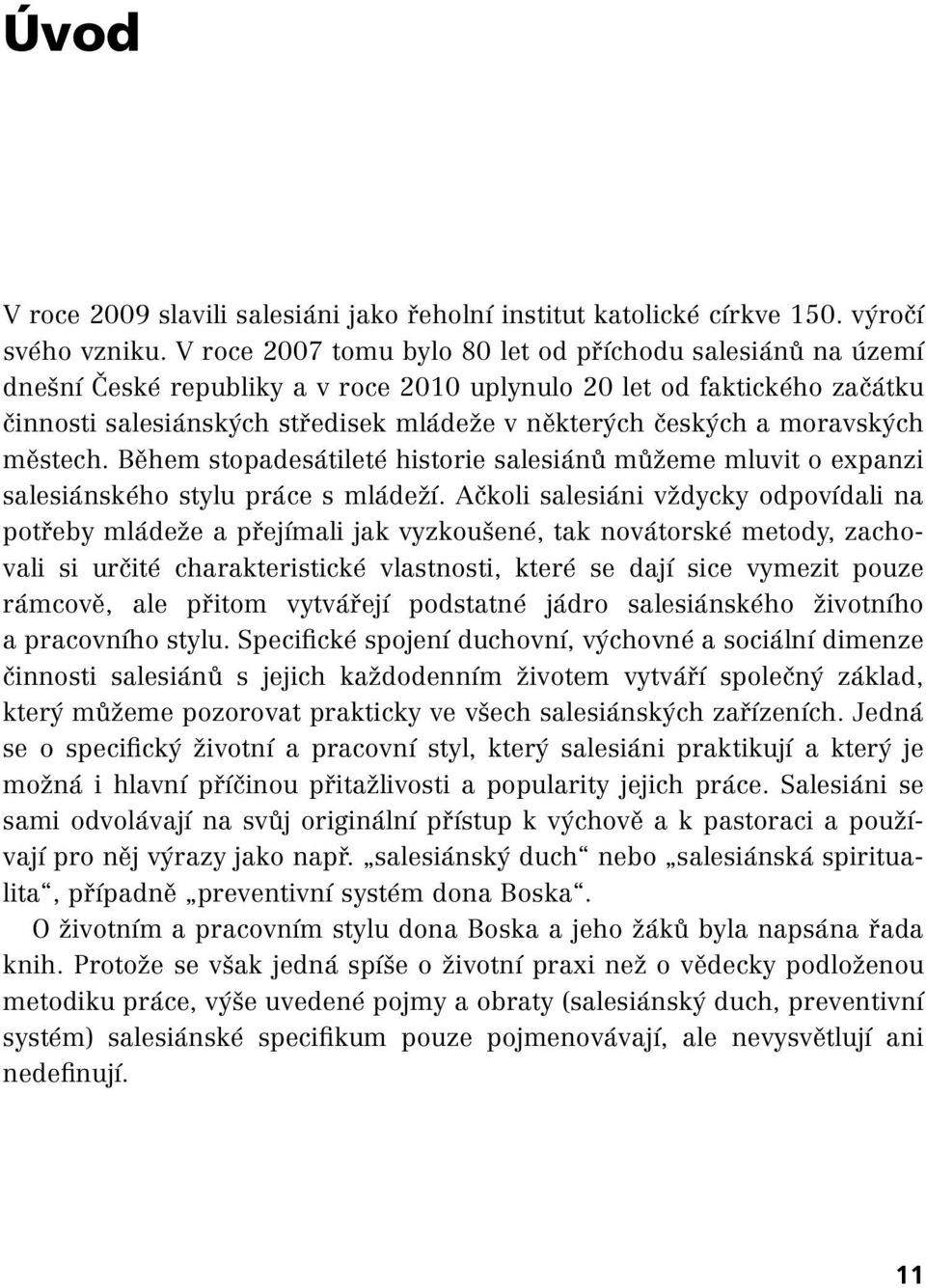 moravských městech. Během stopadesátileté historie salesiánů můžeme mluvit o expanzi salesiánského stylu práce s mládeží.