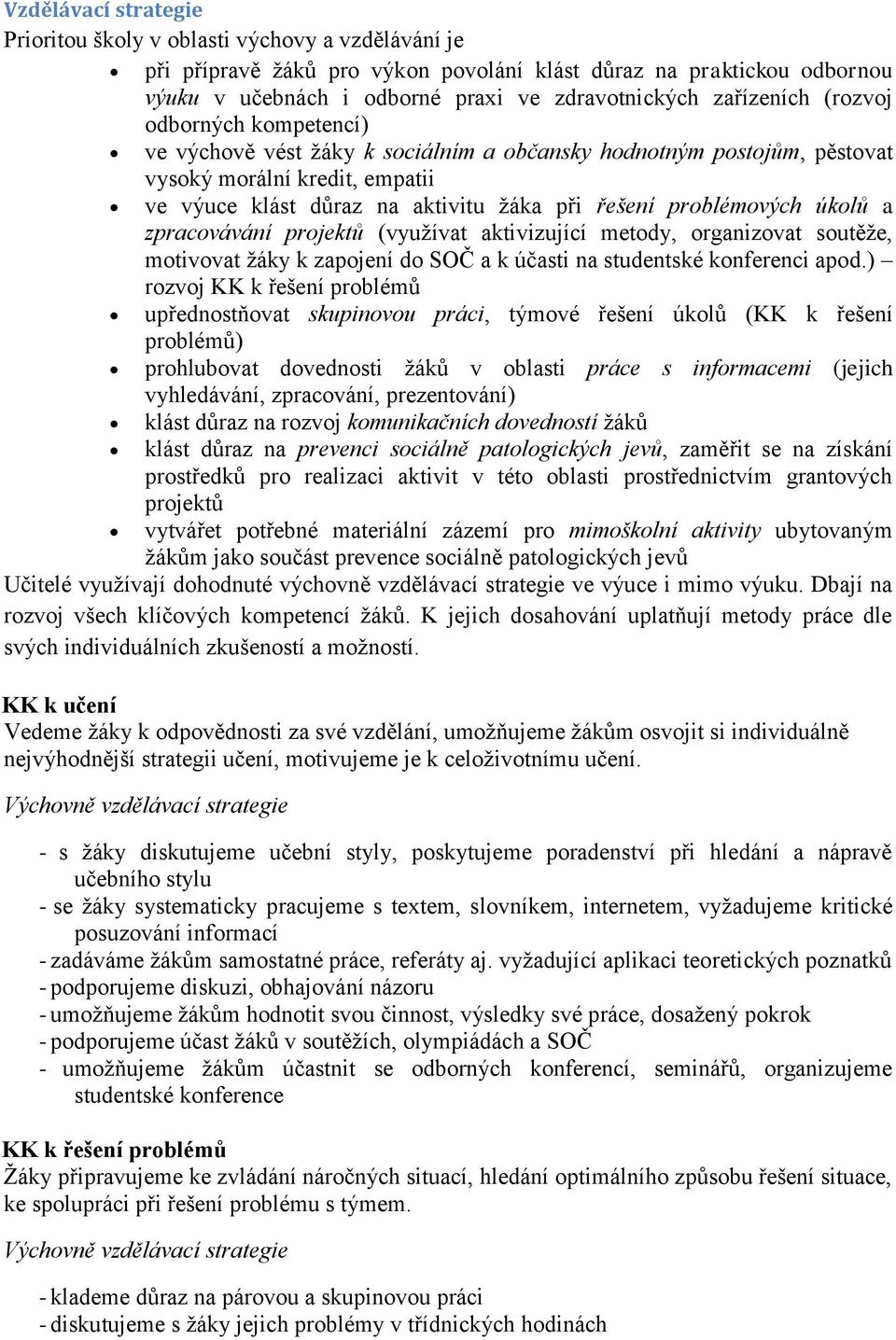 problémových úkolů a zpracovávání projektů (využívat aktivizující metody, organizovat soutěže, motivovat žáky k zapojení do SOČ a k účasti na studentské konferenci apod.