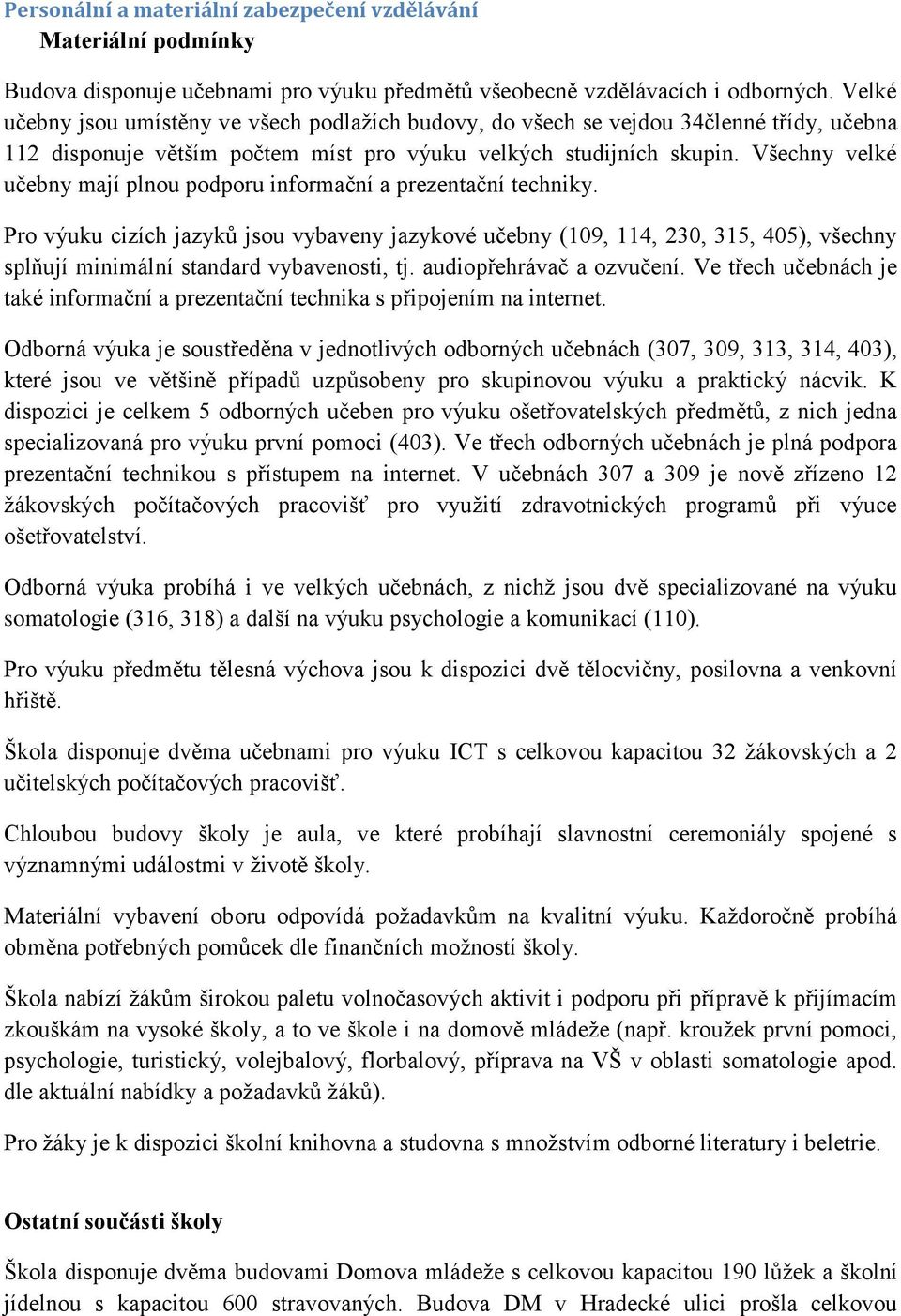 Všechny velké učebny mají plnou podporu informační a prezentační techniky.