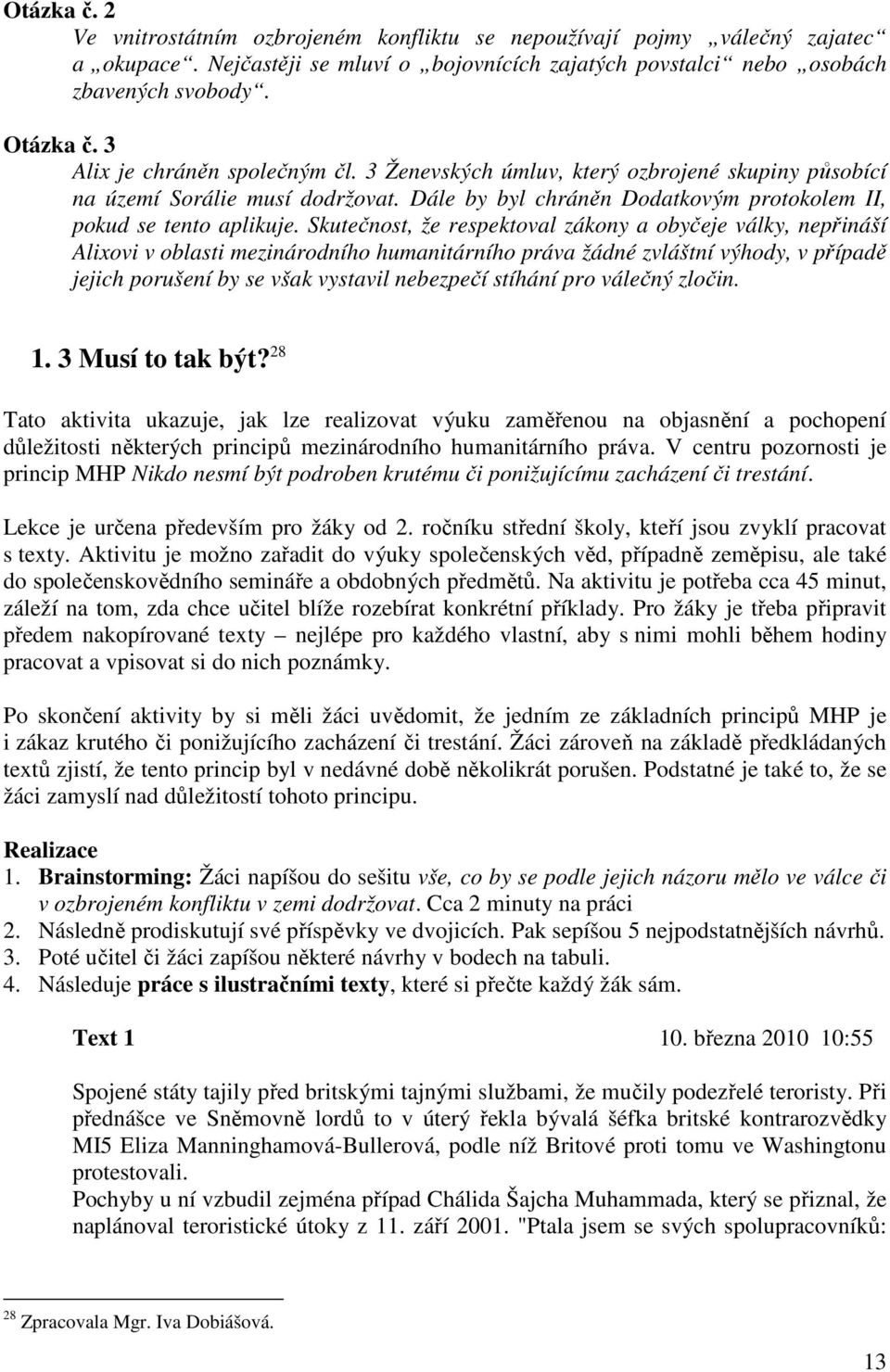 Skutečnost, že respektoval zákony a obyčeje války, nepřináší Alixovi v oblasti mezinárodního humanitárního práva žádné zvláštní výhody, v případě jejich porušení by se však vystavil nebezpečí stíhání