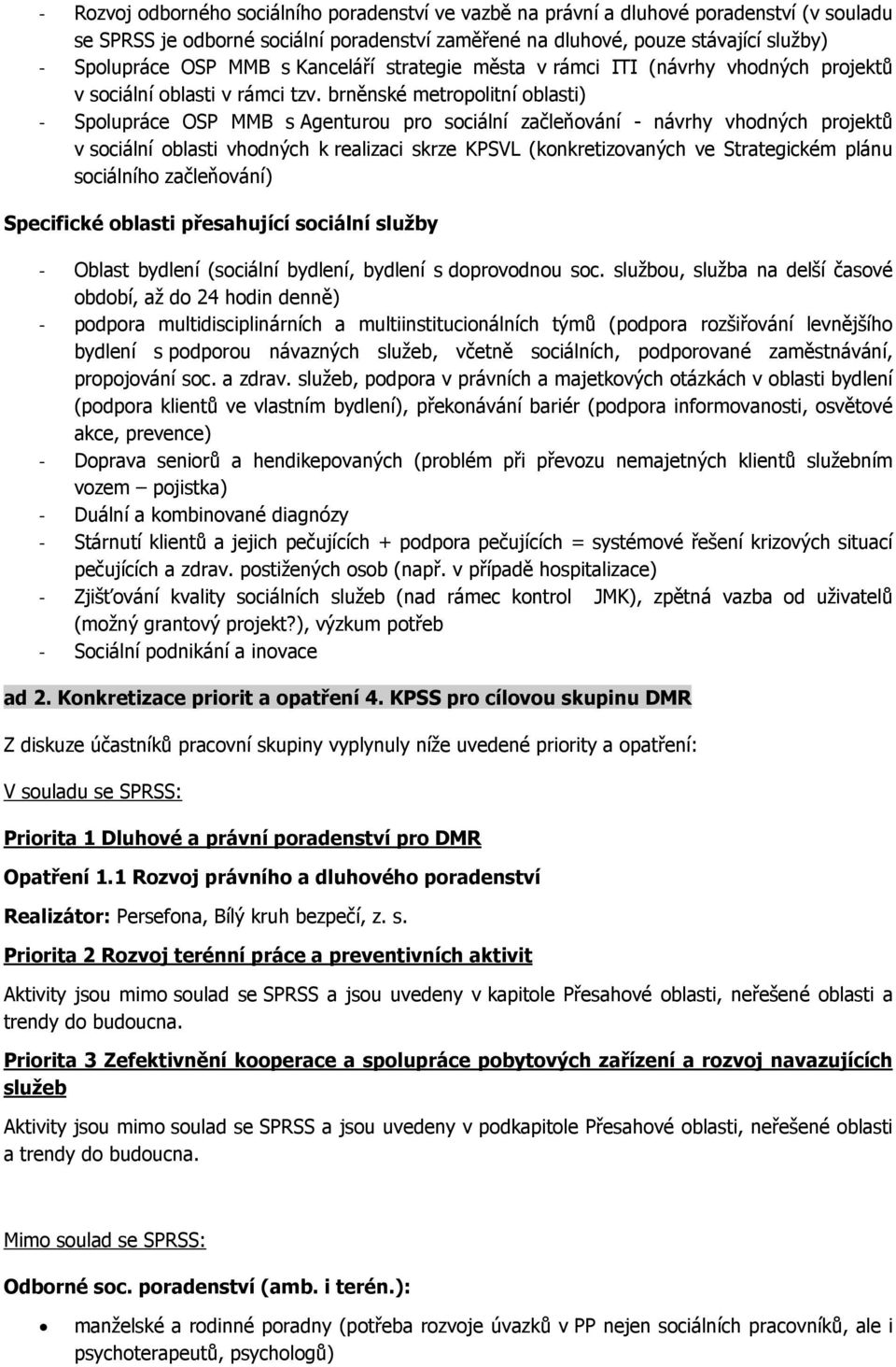 brněnské metropolitní oblasti) - Spolupráce OSP MMB s Agenturou pro sociální začleňování - návrhy vhodných projektů v sociální oblasti vhodných k realizaci skrze KPSVL (konkretizovaných ve