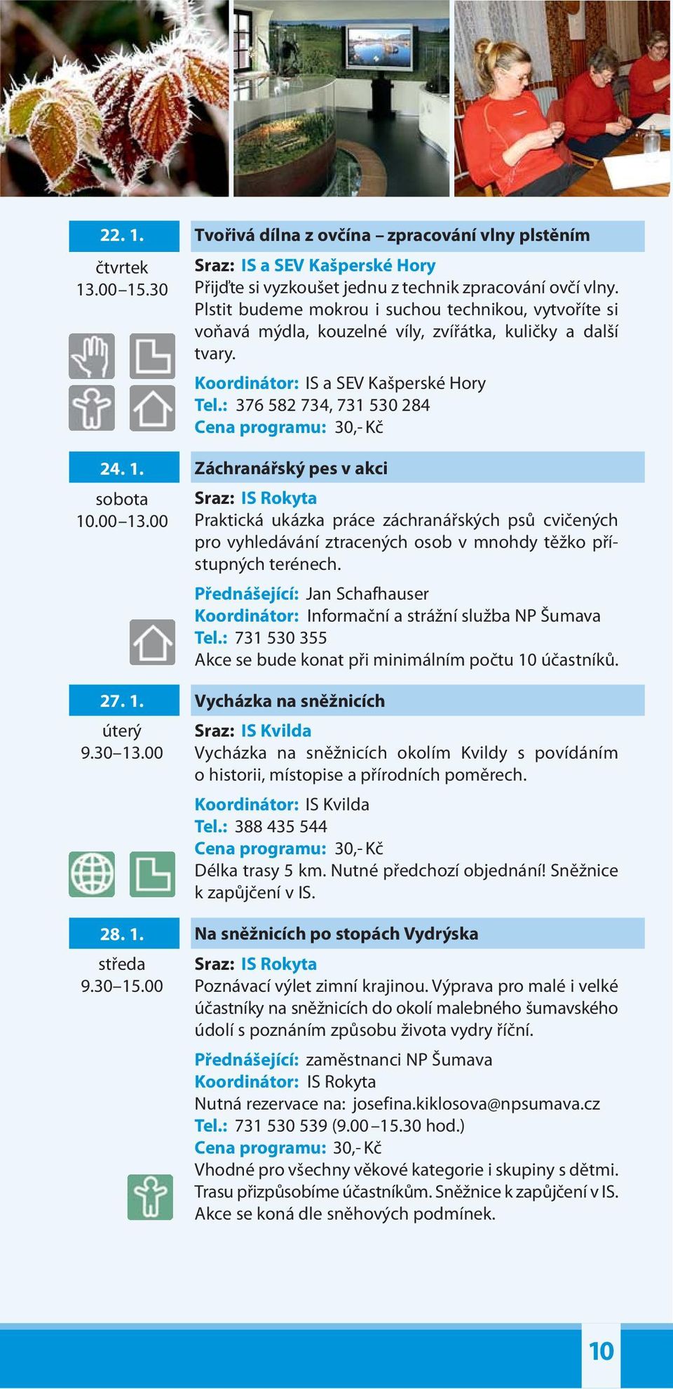 Záchranářský pes v akci Praktická ukázka práce záchranářských psů cvičených pro vyhledávání ztracených osob v mnohdy těžko přístupných terénech.