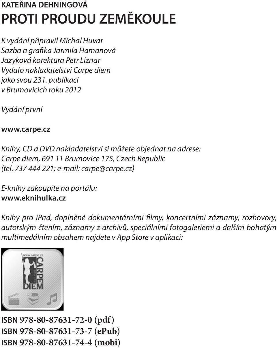 737 444 221; e-mail: carpe@carpe.cz) E-knihy zakoupíte na portálu: www.eknihulka.