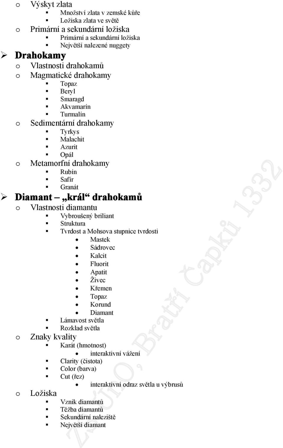 diamantu Vybrušený briliant Struktura Tvrdst a Mhsva stupnice tvrdsti Mastek Sádrvec Kalcit Flurit Apatit Živec Křemen Tpaz Krund Diamant Lámavst světla Rzklad světla Znaky