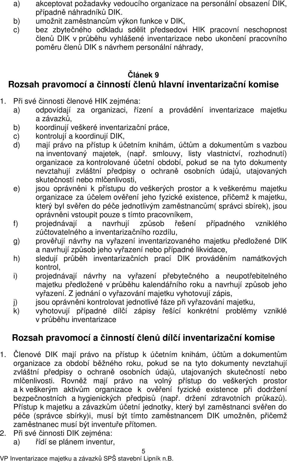 s návrhem personální náhrady, Článek 9 Rozsah pravomocí a činností členů hlavní inventarizační komise 1.