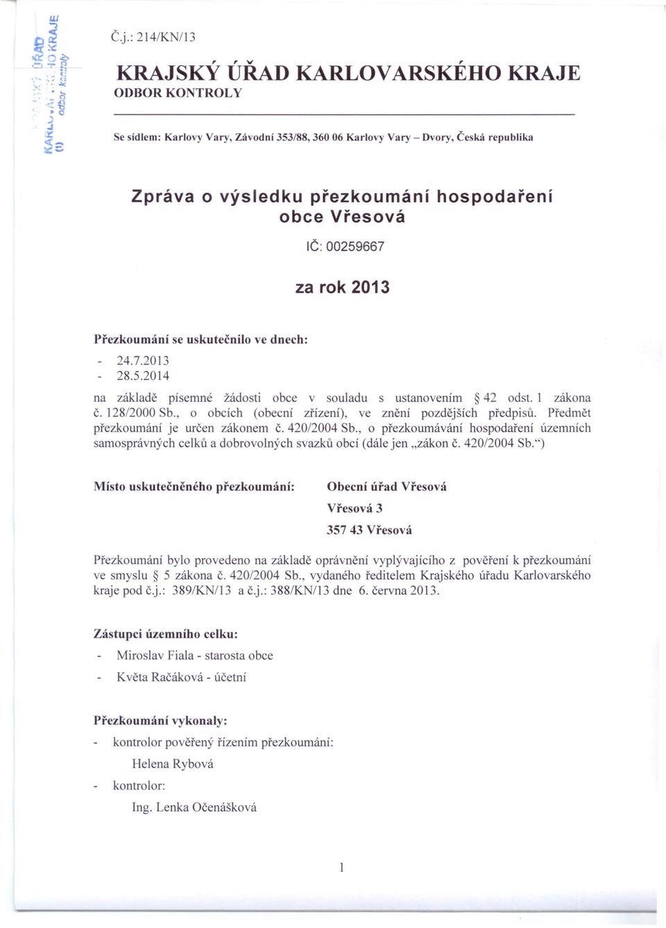 , o obcích (obecní zřízení) ve znění pozdějších předpisů. Předmět přezkoumání je určen zákonem Č. 420/2004 Sb.