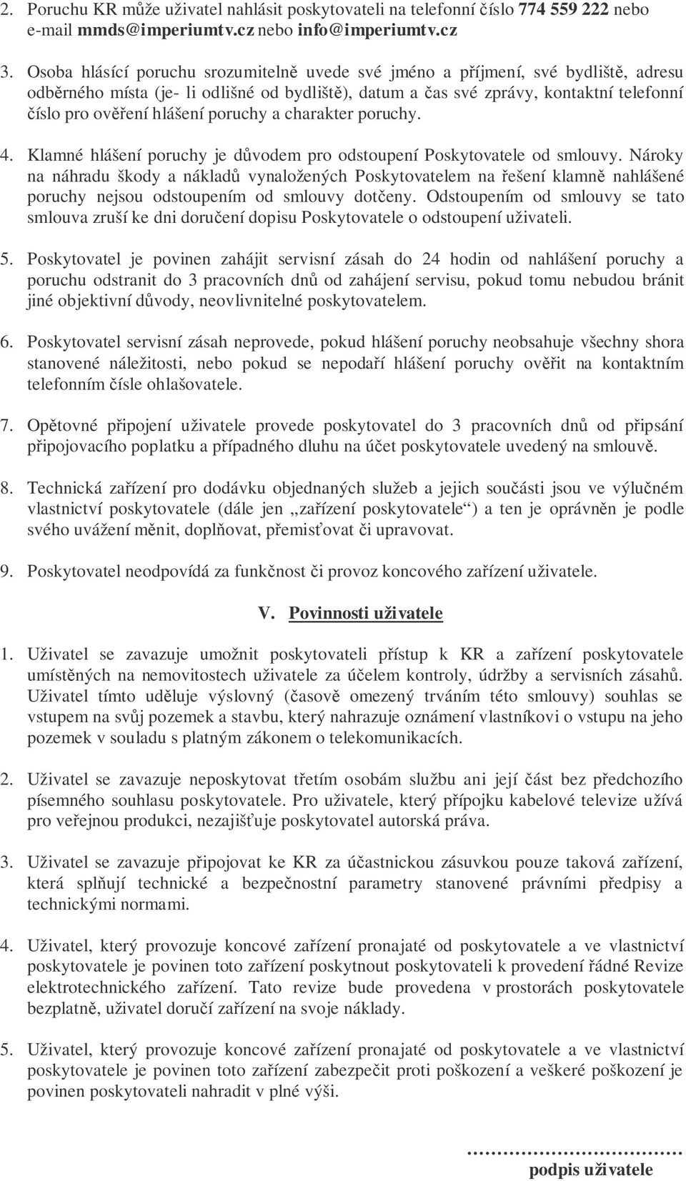 a charakter poruchy. 4. Klamné hlášení poruchy je dvodem pro odstoupení Poskytovatele od smlouvy.