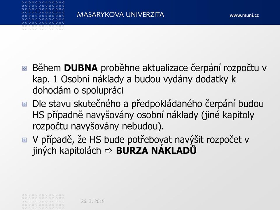 a předpokládaného čerpání budou HS případně navyšovány osobní náklady (jiné kapitoly