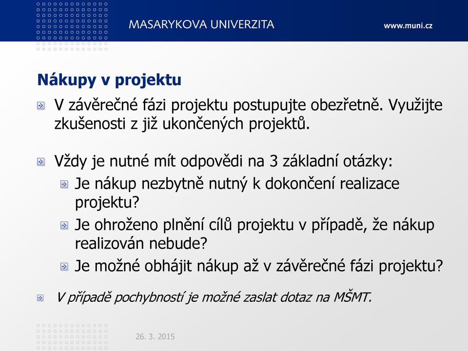 Vţdy je nutné mít odpovědi na 3 základní otázky: Je nákup nezbytně nutný k dokončení realizace