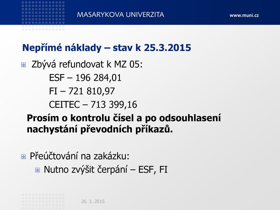 810,97 CEITEC 713 399,16 Prosím o kontrolu čísel a po