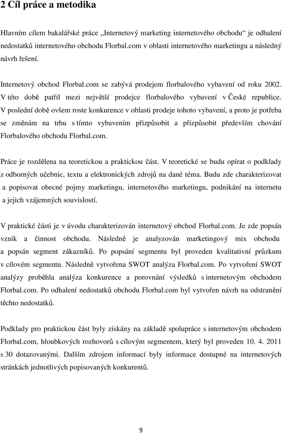 V této době patřil mezi největší prodejce florbalového vybavení v České republice.