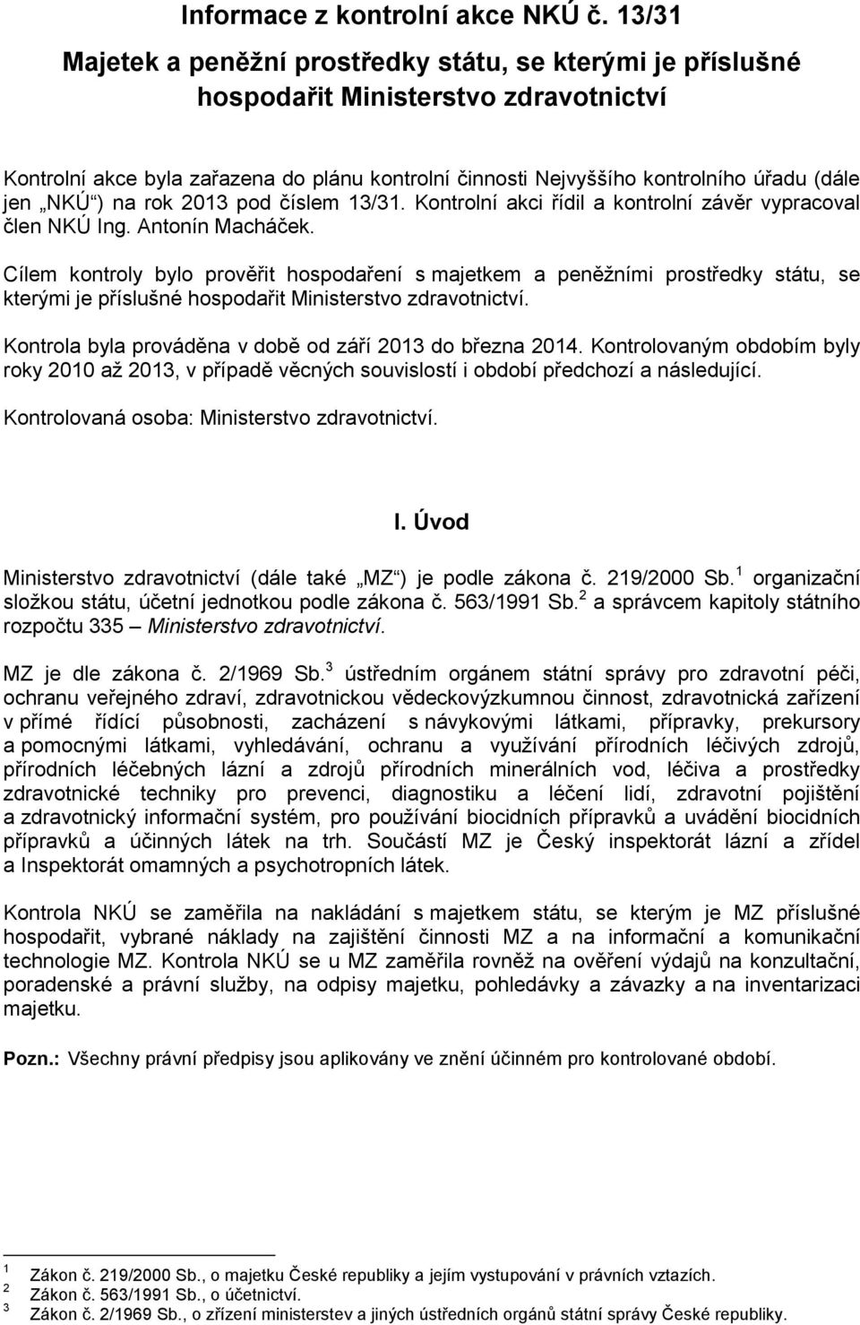 NKÚ ) na rok 2013 pod číslem 13/31. Kontrolní akci řídil a kontrolní závěr vypracoval člen NKÚ Ing. Antonín Macháček.