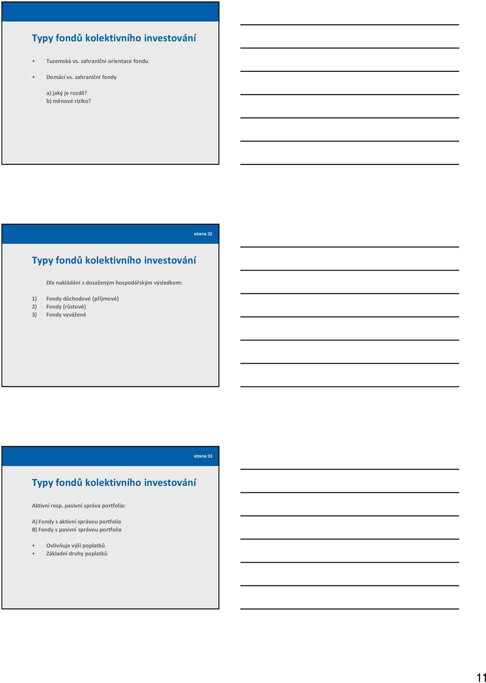 strana 32 Typy fondů kolektivního investování Dle nakládání s dosaženým hospodářským výsledkem: 1) Fondy důchodové (příjmové) 2)