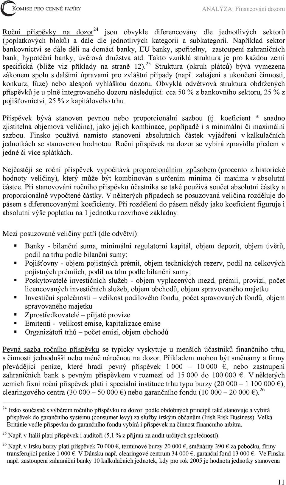 Takto vzniklá struktura je pro každou zemi 25 specifická (blíže viz příklady na straně 12). Struktura (okruh plátců) bývá vymezena zákonem spolu s dalšími úpravami pro zvláštní případy (např.